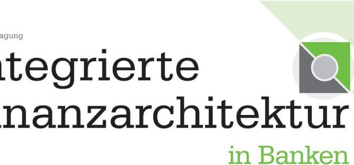 7. Jahrestagung Integrierte Finanzarchitektur in Banken