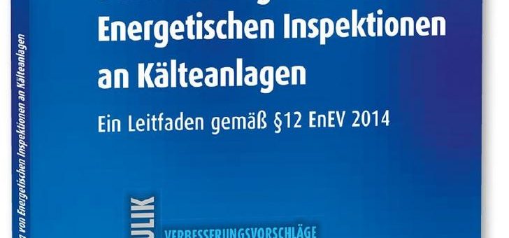 Der neue Leitfaden zur Durchführung energetischer Inspektionen von Kälteanlagen!