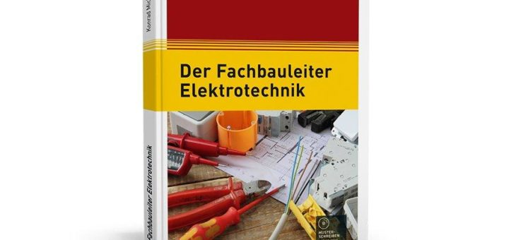Zielgenaue und praxisgerechte Wissenszusammenstellung zur Erfüllung der vielseitigen Aufgaben eines Fachbauleiters Elektrotechnik