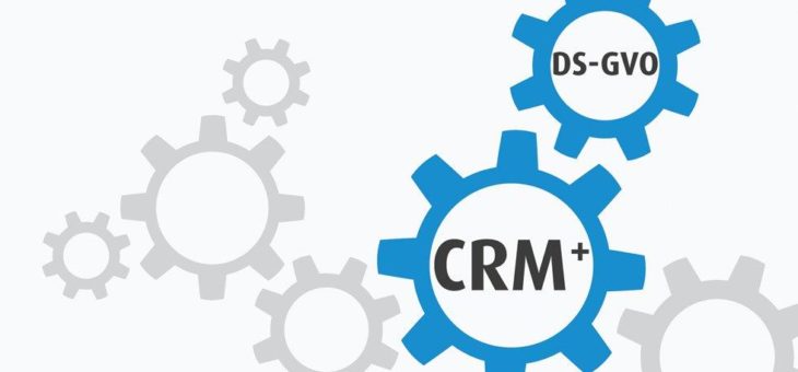 CRM+ und DS-GVO: Datenschutzfunktion einfach integrieren und umsetzen