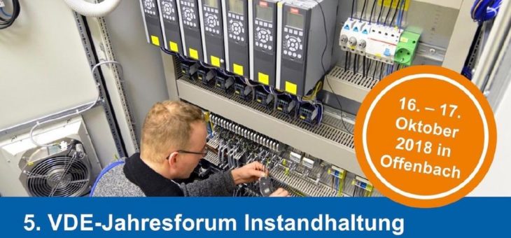 5. Jahresforum Instandhaltung elektrischer Anlagen: 16.-17. Oktober 2018 in Offenbach am Main