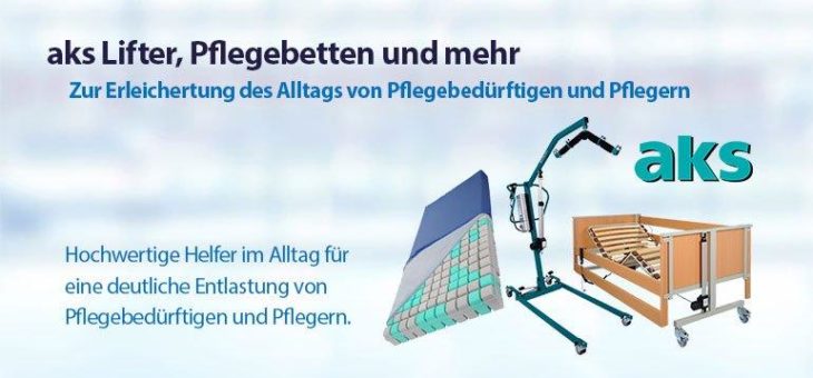 aks Lifter, Pflegebetten und weitere Produkte erleichtern den Alltag von Pflegebedürftigen und Pflegern massiv