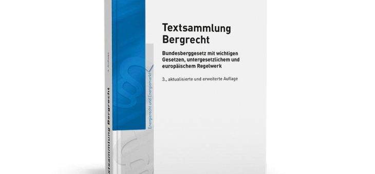 Rechtssicherheit im Bergrecht − Das gesamte Bergrecht in einem Band!