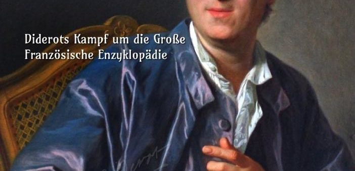 Diderot und sein Kampf um die Enzyklopädie – „Rebellisches Wissen“ von Klaus Möckel bei Edition digital