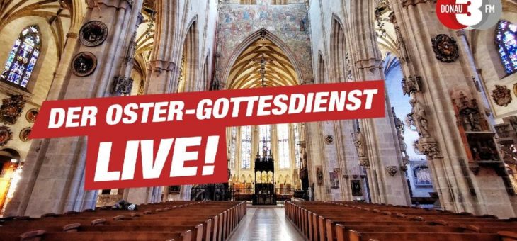 DONAU 3 FM überträgt den Ostergottestdienst aus dem Ulmer Münster live im Radio und Web