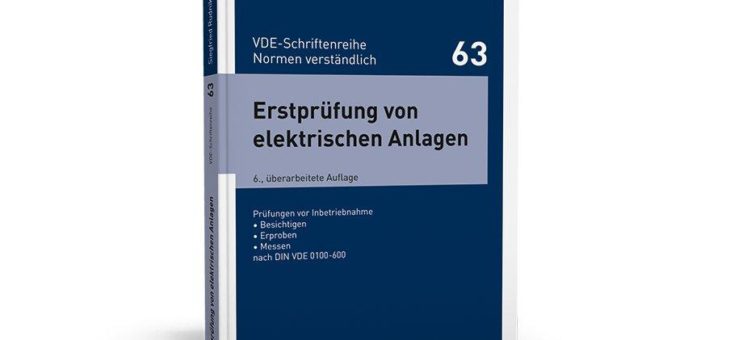 Praxisnahe Beschreibung der normengerechten Erstprüfung elektrischer Anlagen