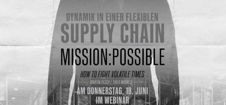 Dynamik in einer flexiblen Supply Chain. Mission: Possible!