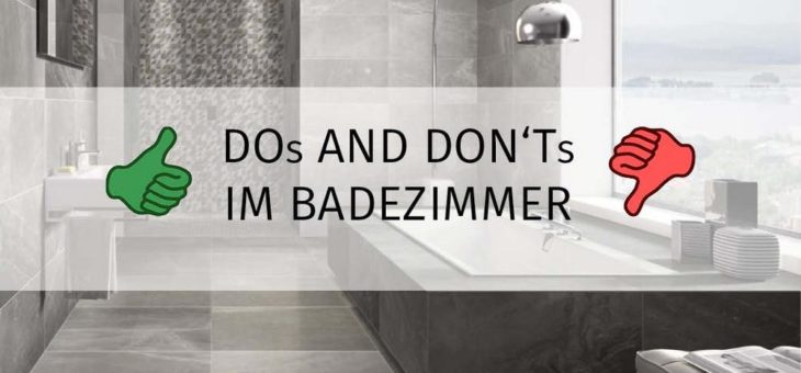Die DOs und DON’Ts fürs Bad