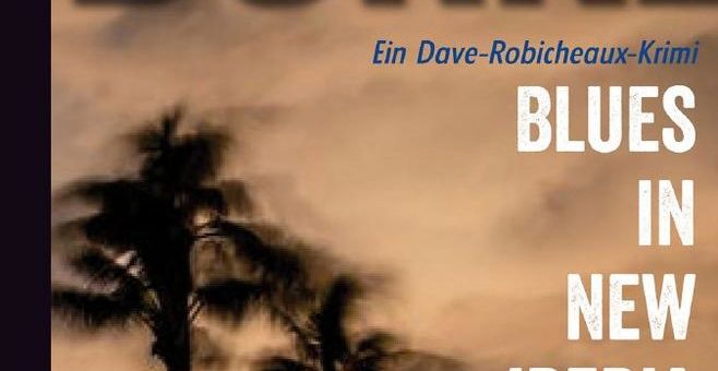 NEU: Dave Robicheaux, Band 22 „Blues in New Iberia“ (James Lee Burke)