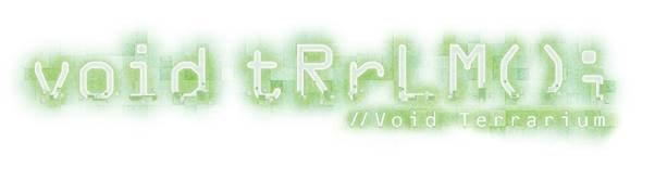 void tRrLM(); //Void Terrarium veröffentlicht