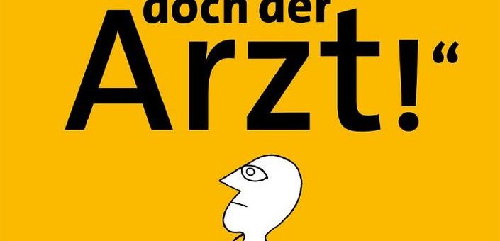 „Herr Doktor, Sie sind doch der Arzt!“