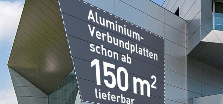 Aluminium-Verbundplatten schon ab 150 qm lieferbar – auch in A2