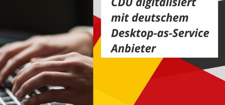 CDU digitalisiert mit deutschem Desktop-as-a-Service Anbieter