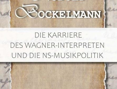 Rudolf Bockelmann: Die Karriere des Wagner-Interpreten und die NS-Musikpolitik