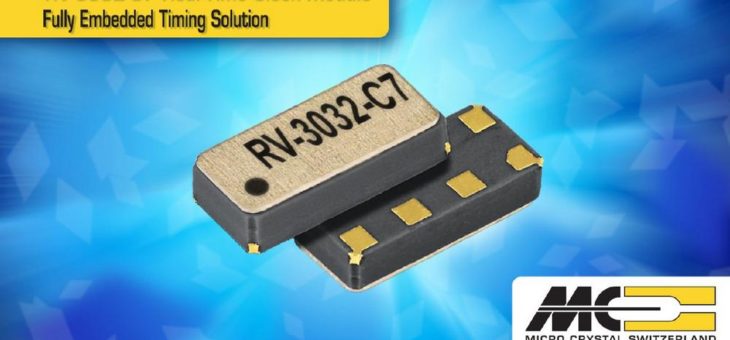 MICRO CRYSTAL’s New RV-3032-C7 High Performance Temperature Compensated Real-Time Clock Module with I2C interface