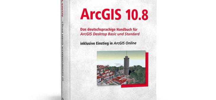 Schneller und praxisbezogener Einstieg  in ArcGIS 10.8