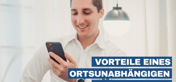 Vorteile eines ortsunabhängigen Unternehmens