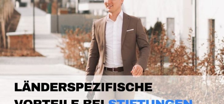 Länderspezifische Vorteile bei Stiftungen