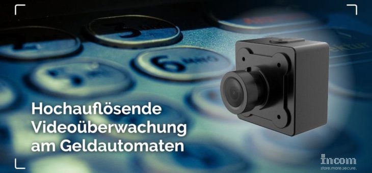 Hochauflösende Videoüberwachung am Geldautomaten