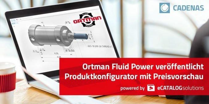 Ortman Fluid Power veröffentlicht neuen on-demand Produktkonfigurator mit 3D CAD Downloads und dynamischer Preisvorschau