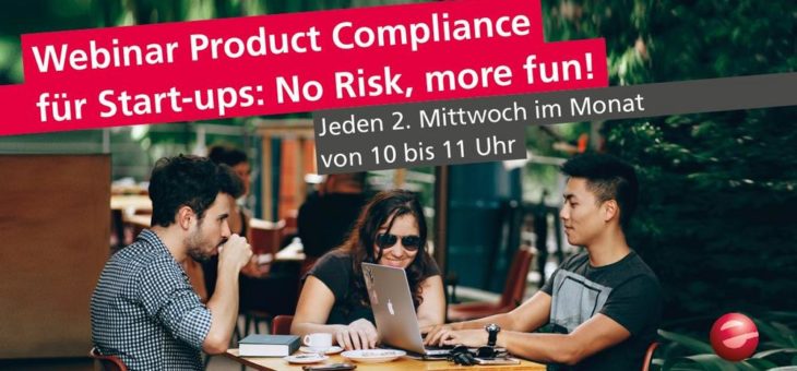 Product Compliance für Start-ups: No Risk, more fun! Monatlich 1x ab März 2021, kostenfrei (Webinar | Online)