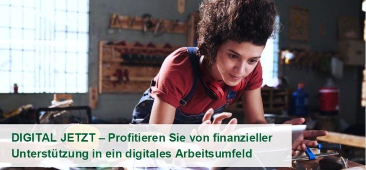 Bund und Länder locken mit dem Förderprogramm DIGITAL JETZT