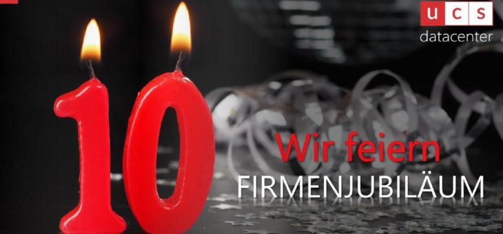 2021: ucs datacenter GmbH feiert 10-jähriges Firmenjubiläum