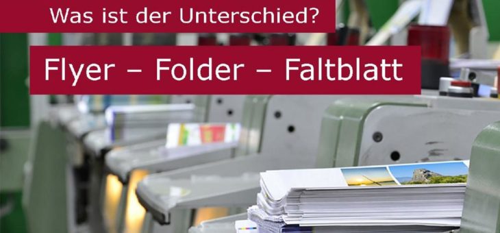 Flyer – Folder – Faltblätter: Was ist denn da der Unterschied?