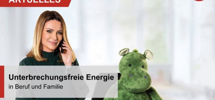 Unterbrechungsfreie Energie – in Beruf und Familie