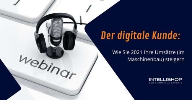 Der digitale Kunde: Wie Sie 2021 Ihre Umsätze (im Maschinenbau) steigern (Webinar | Online)