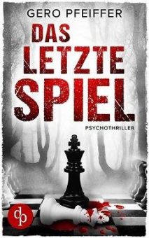 Das letzte Spiel – fesselnder Psychothriller von Gero Pfeiffer erscheint bei dp DIGITAL PUBLISHERS