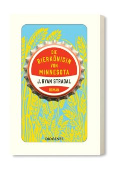 >Die Bierkönigin von Minnesota< – Der neue Roman von J. Ryan Stradal