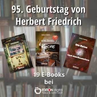 Von Wassermärchen bis zum Nachmittag eines Schriftstellers – EDITION digital gratuliert Schriftsteller Herbert Friedrich zum 95. Geburtstag
