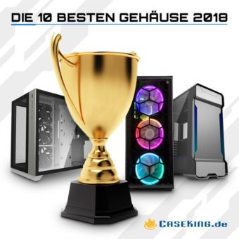 Caseking präsentiert: Die 10 besten PC-Gehäuse 2018