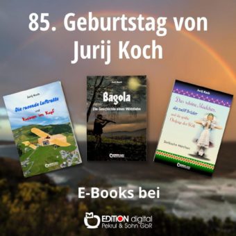 Einer, der nicht aufgibt – EDITION digital gratuliert Schriftsteller Jurij Koch zum 85. Geburtstag