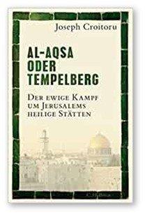 Buchrezension: Joseph Croitoru – Al-Aqsa oder Tempelberg: Der ewige Kampf um Jerusalems heilige Stätten