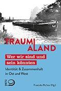 Traum(a)land: Deutsche Einheit – kunstvoll erzählt ǀ Neuerscheinung