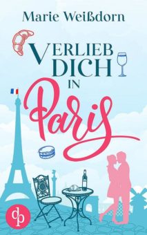 Auf den Spuren der Liebe könnte sie selbst ihr Herz verlieren – Der Neue Liebesroman Verlieb dich in Paris von Marie Weißdorn