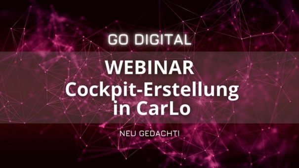 GO DIGITAL Webinar: Cockpit-Erstellung in CarLo – neu gedacht!