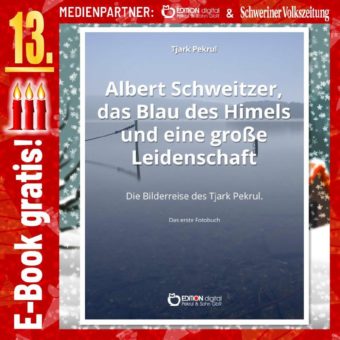 Adventskalender: „Albert Schweitzer, das Blau des Himmels und eine große Leidenschaft. Die Bilderreise des Tjark Pekrul. Das erste Fotobuch“ von Tjark