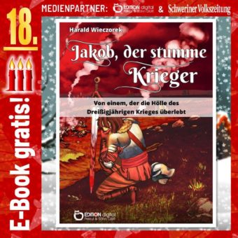 Adventskalender: „Jakob, der stumme Krieger. Von einem, der die Hölle des Dreißigjährigen Krieges überlebt“ von Harald Wieczorek. Am 18.12. kostenlos