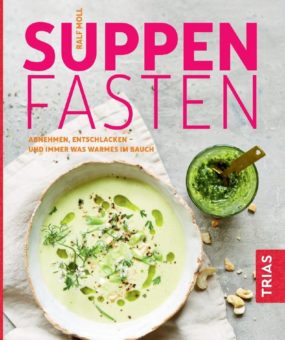 „Suppenfasten – immer etwas Warmes im Bauch“ – Der Fastenklassiker von Ralf Moll neu überarbeitet im Trias-Verlag