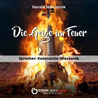 Von einer unsterblichen Liebe in einer unmenschlichen Zeit – „Die Geige im Feuer von Harald Wieczorek jetzt auch als Hörbuch