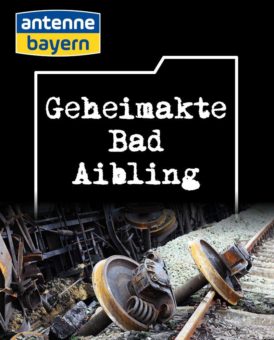 Neue ANTENNE BAYERN Geheimakte geöffnet: das Zugunglück von „Bad Aibling“