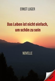 Neuerscheinung: „Das Leben ist nicht einfach, um schön zu sein“ von Ernst Luger