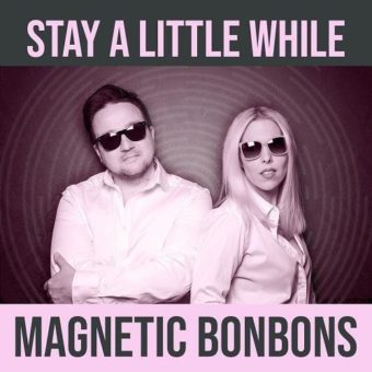 Neue Single & Video:  MAGENTIC BONBONS „Stay a Little While“