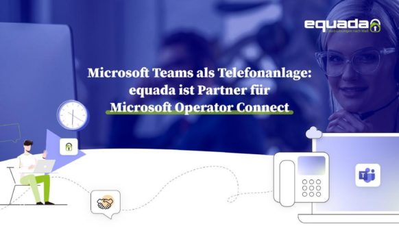 Microsoft Teams als Telefonanlage: equada ist Partner für Microsoft Operator Connect