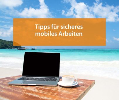 Tipps für sicheres mobiles Arbeiten