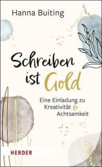 Verlag HERDER: „Schreiben ist Gold“ Eine Liebeserklärung an das Schreiben von Hanna Buiting | ET: 12.09.2022