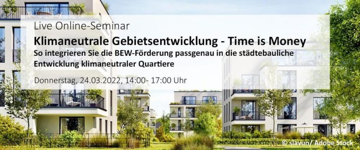 Live Online-Seminar: „Time is Money“: Klimaneutrale Gebietsentwicklung mit BEW-Förderung